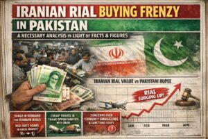 Iranian Rial Buying Frenzy in Pakistan: A Necessary Analysis in Light of Facts & Figures